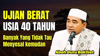 WASPADALAH! UJIAN BERAT MENANTI DI USIA 40 TAHUN – PESAN KH. MUHAMMAD BAKHIET"