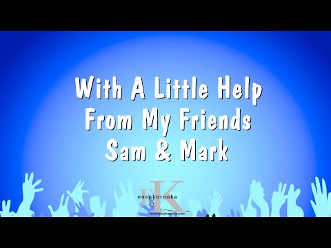 With A Little Help From My Friends – Sam & Mark (Karaoke Version)