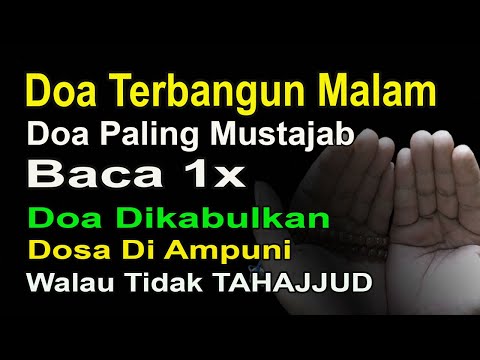 DOA TERBANGUN MALAM, DOA PALING MUSTAJAB, BACA 1X DOA DIKABULKAN WALAU TIDAK TAHAJJUD