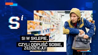 SI w sklepie, czyli odpuść sobie, złodzieju!