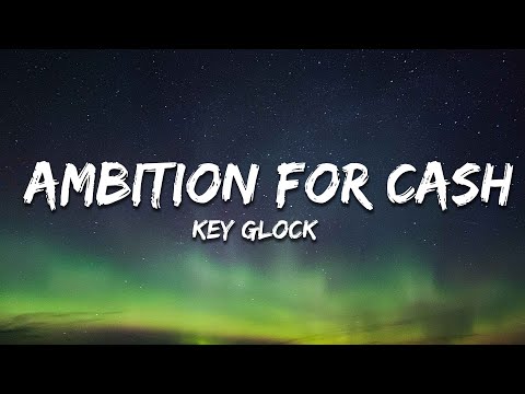 Key Glock - Ambition For Cash (Lyrics)