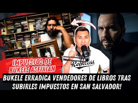 BUKELE ERRADICA VENDEDORES DE LIBROS TRAS SUBIRLES IMPUESTOS EN SAN SALVADOR!