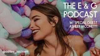 The E & G Podcast with Special Guest Ashley Iaconetti (The Bachelor S19, BIP S2 & S3)