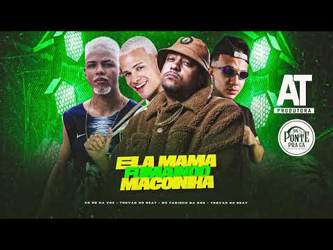 ELA MAMA FUMANDO MACONHA - Mael da CN, Trovão no Beat, Eo BB na Voz, MC Fabinho da OSK