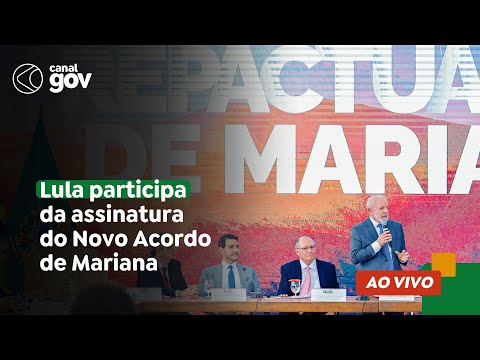 🔴 Lula participa da assinatura do Novo Acordo de Mariana