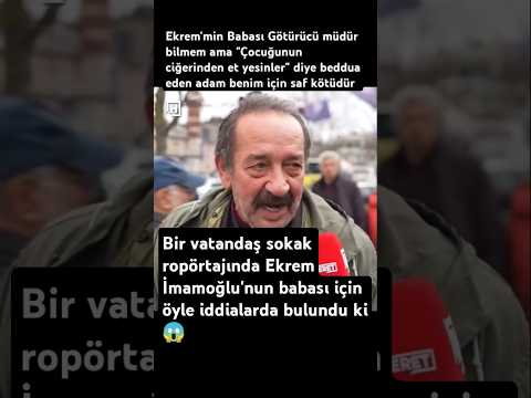 Ekrem'in Babası Hasan İmamoğlu Hakkında bir vatandaşın ilginç sözleri #gündem