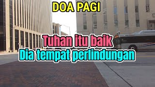 Renungan - Doa Pagi, 25-7-25 | TUHAN ITU BAIK, DIA TEMPAT PERLINDUNGAN