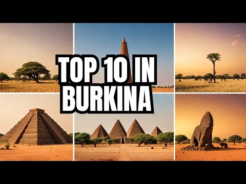 Top 10 MUST VISIT Places In Burkina Faso