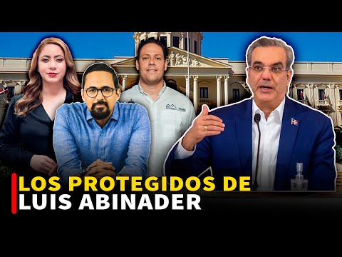 LOS PROTEGIDOS DE LUIS ABINADER