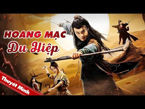Phim Hành Động Cổ Trang Kiếm Hiệp Siêu Hay | HOANG MẠC DU HIỆP | Phim Lẻ Thuyết Minh 2024