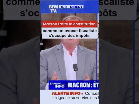 Macron traite la constitution comme un avocat fiscaliste s'occupe des impôts