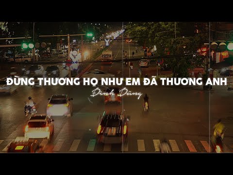 Đừng Thương Họ Như Em Đã Thương Anh (Lofi Ver) - Đình Dũng x Cryz T | Có Những Lần Em Chưa Thật...