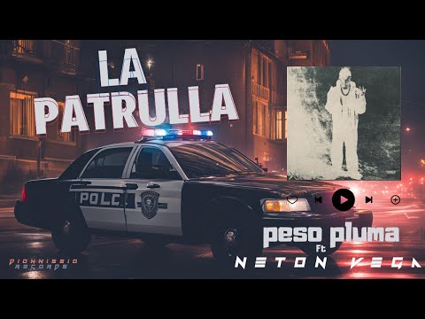 LA PATRULLA - Peso Pluma ft Neton Vega