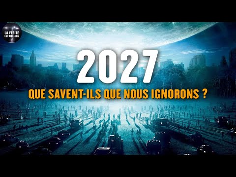 ★ Quelque Chose va arriver en 2027 ?! - Que savent-ils que nous ignorons ?