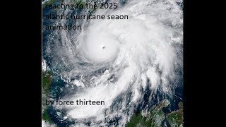 reacting to the 2025 Atlantic hurricane season animation  by force thirteen