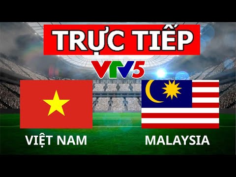 Xem trực tiếp việt nam với malaysia ngày hôm nay ở đâu trên kênh nào chuẩn nhất việt nam