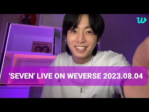 'Seven' Live on Weverse 2023.08.04 by Jung Kook of BTS