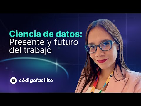 Ciencia de Datos: Presente y Futuro del Trabajo - Andrea Arredondo