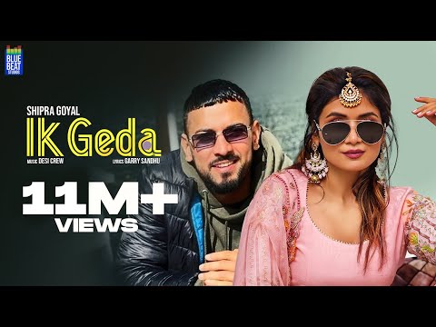 Ik Geda (Full Video) | Shipra Goyal | Garry Sandhu | Desi Crew | New Punjabi Songs 2022