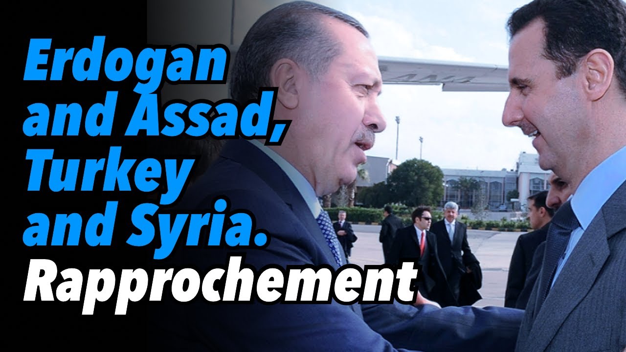 Erdogan and Assad, Turkey and Syria. Rapprochement