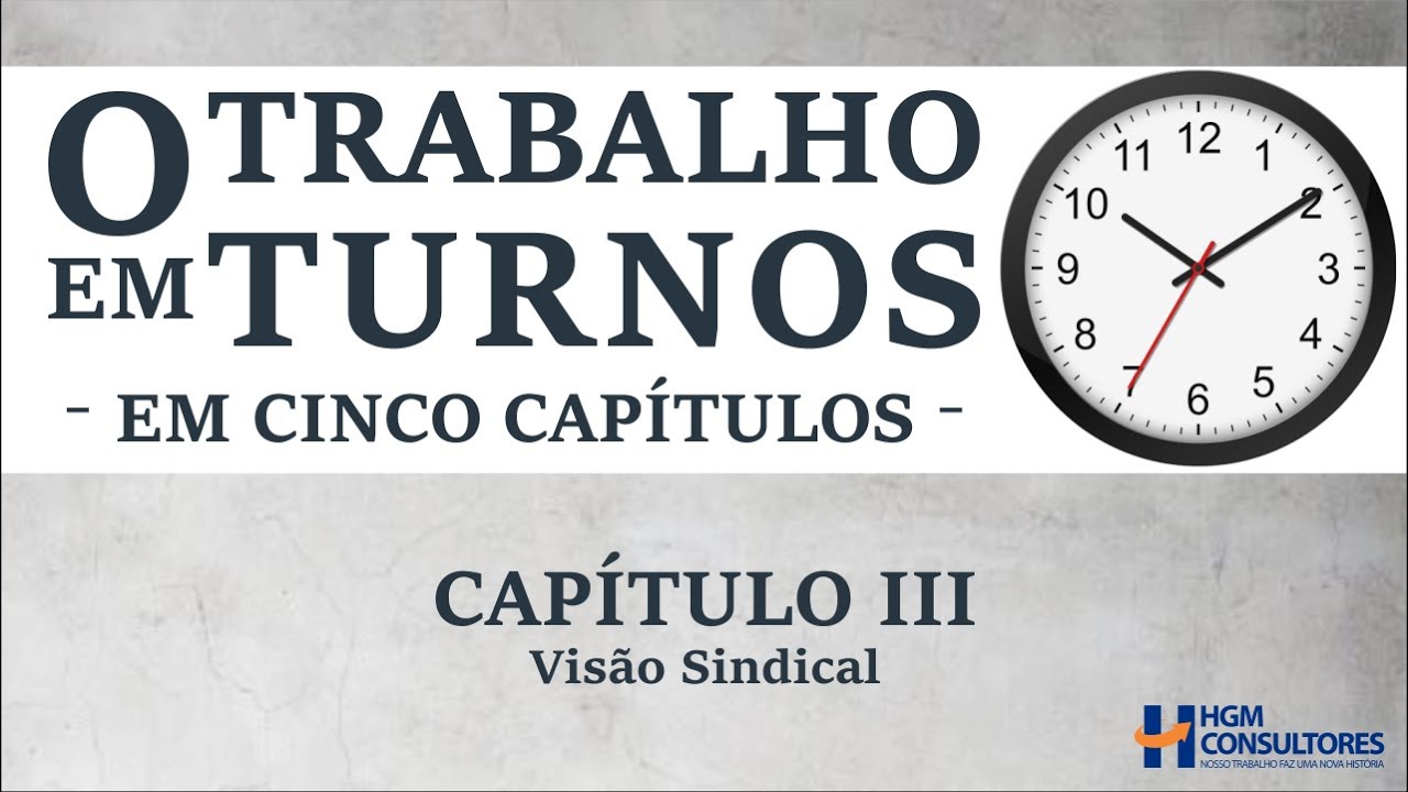 HGM Consultores – O Trabalho em Turnos – Capítulo III – Visão Sindical