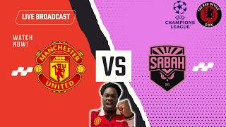 MAN UNITED VS SABAH LIVE CHAMPIONS LEAGUE WATCHALONG!!!