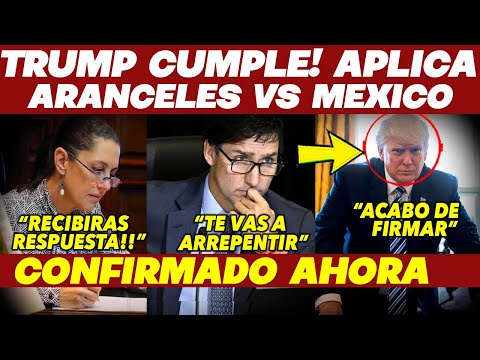 TRUMP CUMPLE! ACABA DE FIRMAR! MEXICO RECIBE FUERTES ARANCELES, AMAGA CON MAS. CLAUDIA RESPONDE