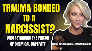 Trauma Bonded to a Narcissist?  Understanding the Prison of Chemical Captivity