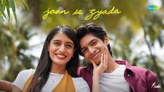 Jaan Se Zyada (Official Music Video) | Maahi | Aadhya Anand | Zain - Sam | Raees | Rashmi Virag