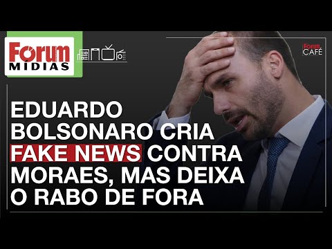 EDUARDO BOLSONARO CRIA FAKE NEWS CONTRA MORAES, MAS DEIXA O RABO DE FORA | Fórum Mídias 05.05.25