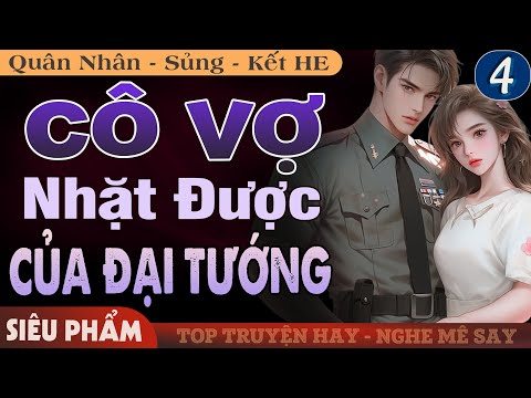 [Phần 4 - Kế Hoạch Mới] Cô Vợ Nhặt Được Của Đại Tướng FULL | Truyện Ngôn Tình Đêm Khuya Hay Nhất