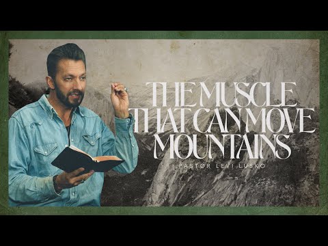The Muscle That Can Move Mountains | Pastor Levi Lusko