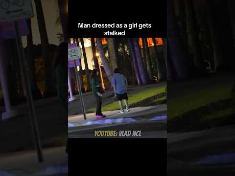 Man dressed as a girl gets stalked