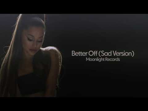 Ariana Grande - better off (Sad Version)