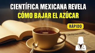 Remedio de Científica Mexicana para Bajar el Azúcar y Controlar la Glucosa
