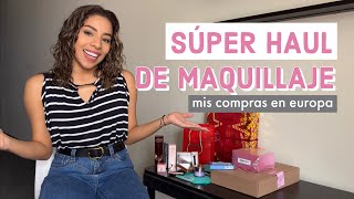 HAUL DE MAQUILLAJE - MIS COMPRAS EN EUROPA Y MÁS / Mafer Benites