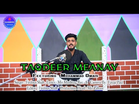 Taqdeer Meanay / Feeteuring Mohammad Omais : Singer / Firdous Shah Lyrics : Mir Mushtaq