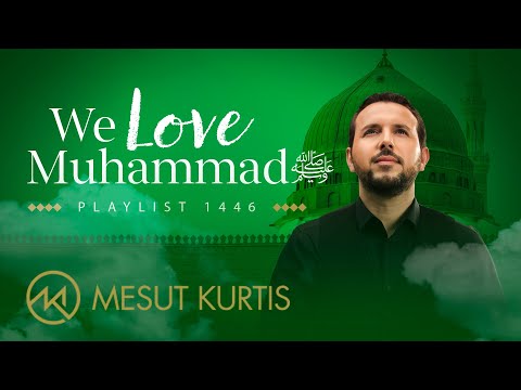 Mesut Kurtis - We Love Muhammad ﷺ