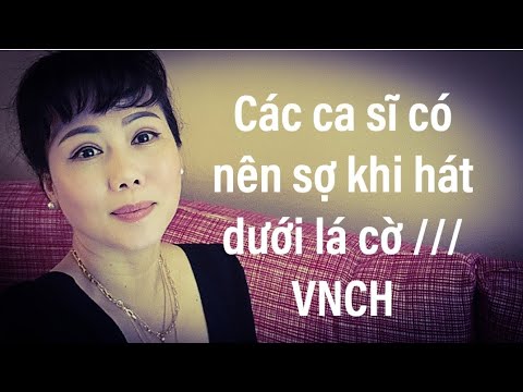 Các ca sĩ có nên sợ khi hát dưới lá cờ VNCH