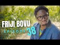 FRIJI BOVU - EPISODE 38  MC MBONEKE