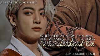 When Your Enemy explains the meaning of his tattoos after you both got..|Jeon Jungkook ff series|END