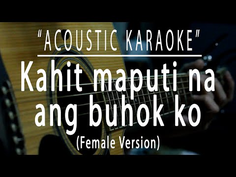 Kahit maputi na ang buhok ko (FEMALE KEY) – Acoustic karaoke