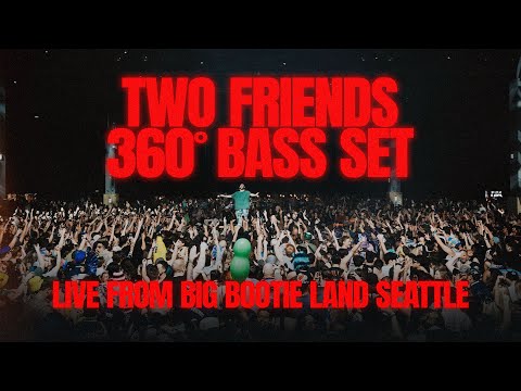 Two Friends - 360° Bass Set - Live From Big Bootie Land Seattle