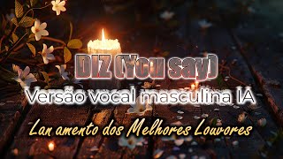 Diz (You Say) - Versão vocal masculina IA - Lançamento dos Melhores Louvores