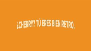 ORANGE VANILLA: "¿CHERRY? TÚ ERES BIEN RETRO.