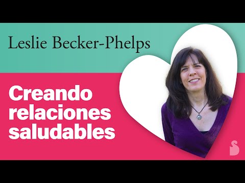 Creando relaciones saludables - Leslie Becker-Phelps