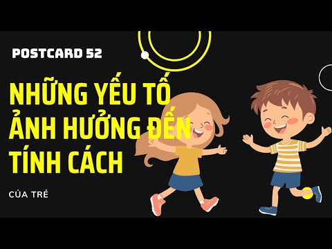 POSTCARD 52 - Những Yếu Tố Nào Ảnh Hưởng Đến Sự Phát Triển Tính Cách Của Trẻ