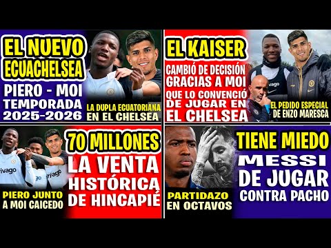 "PIERO HINCAPIÉ JUNTO A MOI" EL KAISER CAMBIÓ DE DECISIÓN GRACIAS A MOI PARA FIRMAR CON EL CHELSEA