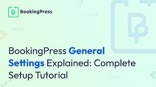 BookingPress General Settings Explained: Complete Setup Tutorial
