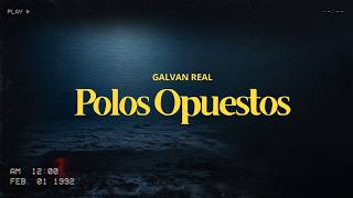 Galvan Real - Polos Opuestos (Videoclip Oficial)